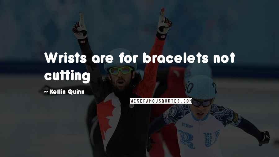 Kellin Quinn Quotes: Wrists are for bracelets not cutting