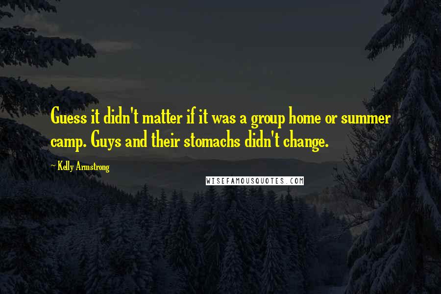 Kelly Armstrong Quotes: Guess it didn't matter if it was a group home or summer camp. Guys and their stomachs didn't change.
