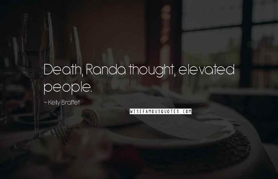 Kelly Braffet Quotes: Death, Randa thought, elevated people.