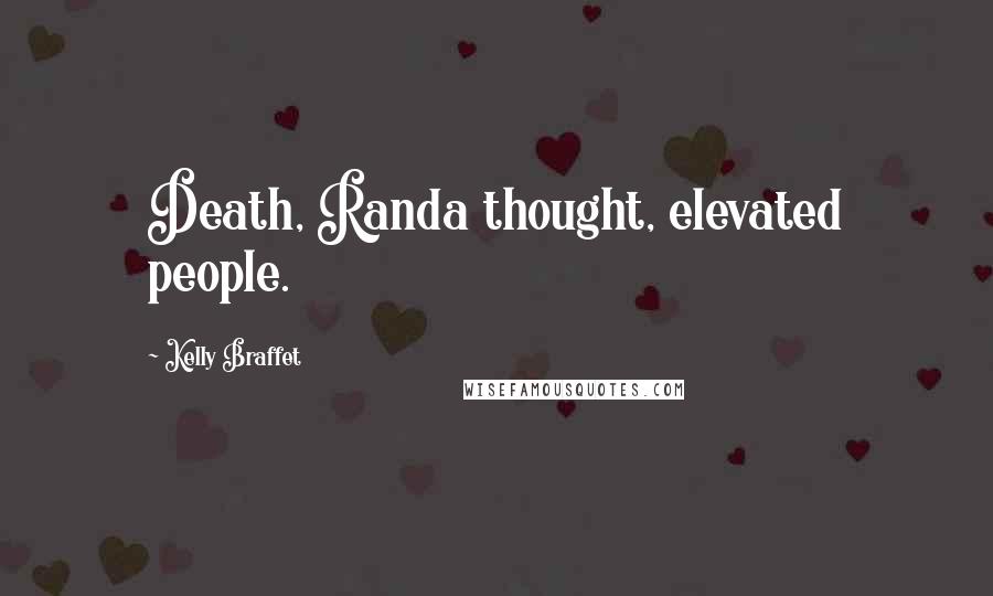 Kelly Braffet Quotes: Death, Randa thought, elevated people.