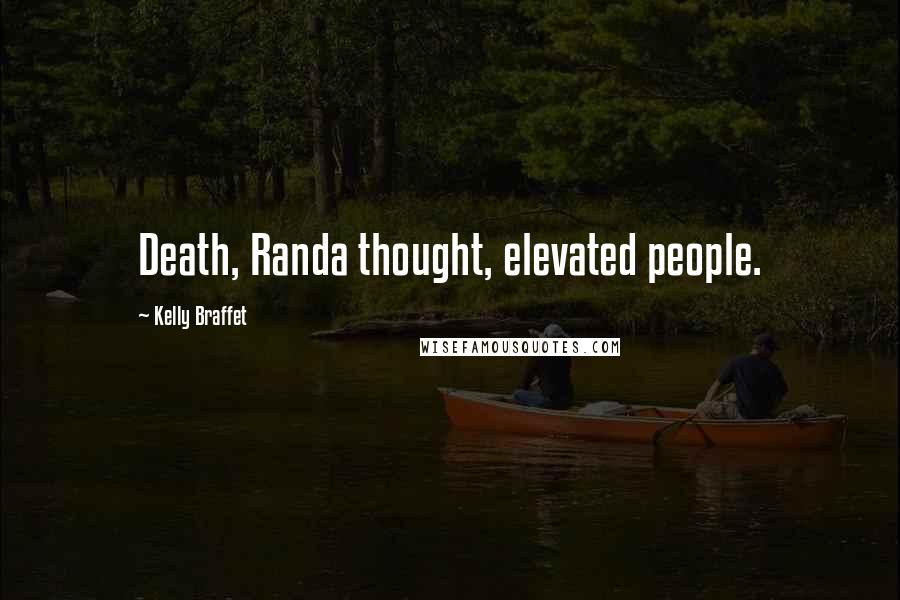Kelly Braffet Quotes: Death, Randa thought, elevated people.