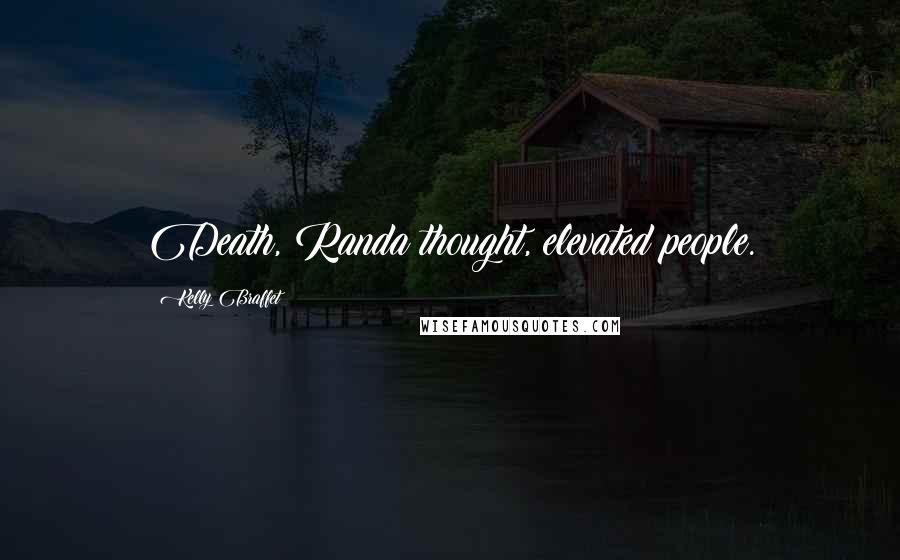 Kelly Braffet Quotes: Death, Randa thought, elevated people.