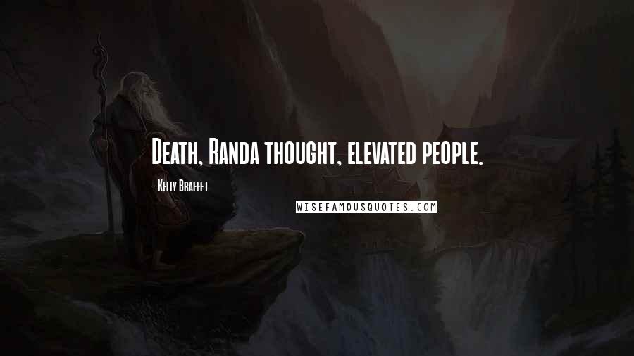 Kelly Braffet Quotes: Death, Randa thought, elevated people.