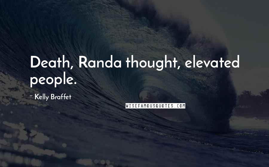 Kelly Braffet Quotes: Death, Randa thought, elevated people.