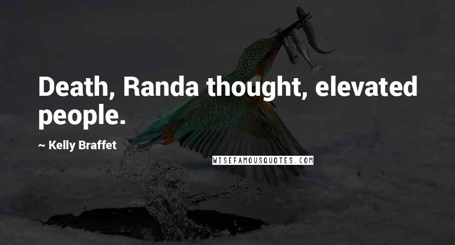 Kelly Braffet Quotes: Death, Randa thought, elevated people.