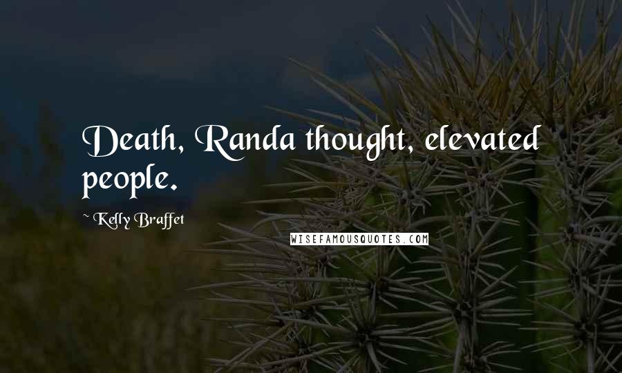 Kelly Braffet Quotes: Death, Randa thought, elevated people.