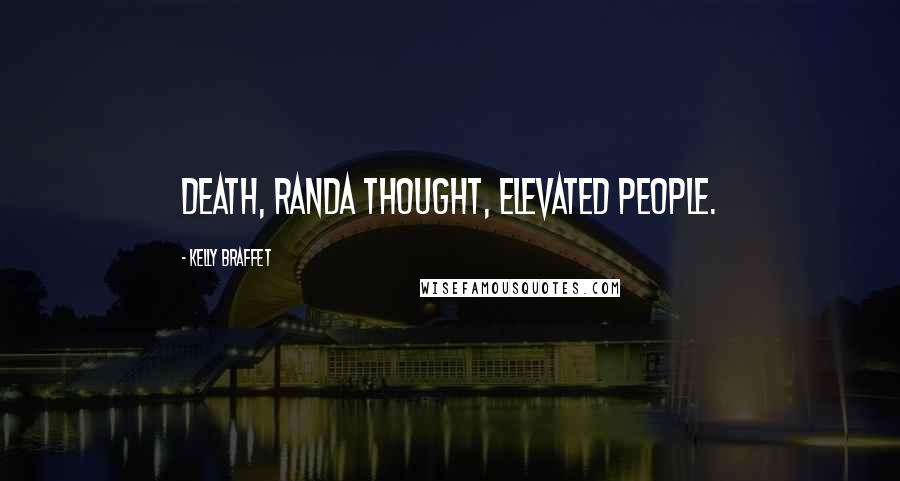 Kelly Braffet Quotes: Death, Randa thought, elevated people.