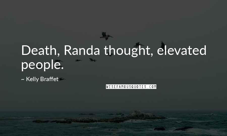 Kelly Braffet Quotes: Death, Randa thought, elevated people.