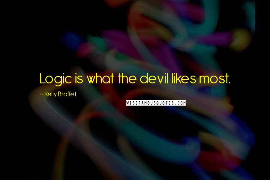 Kelly Braffet Quotes: Logic is what the devil likes most.