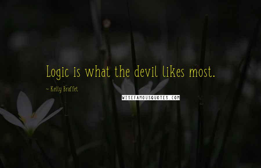 Kelly Braffet Quotes: Logic is what the devil likes most.