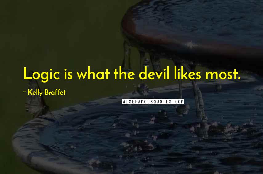 Kelly Braffet Quotes: Logic is what the devil likes most.