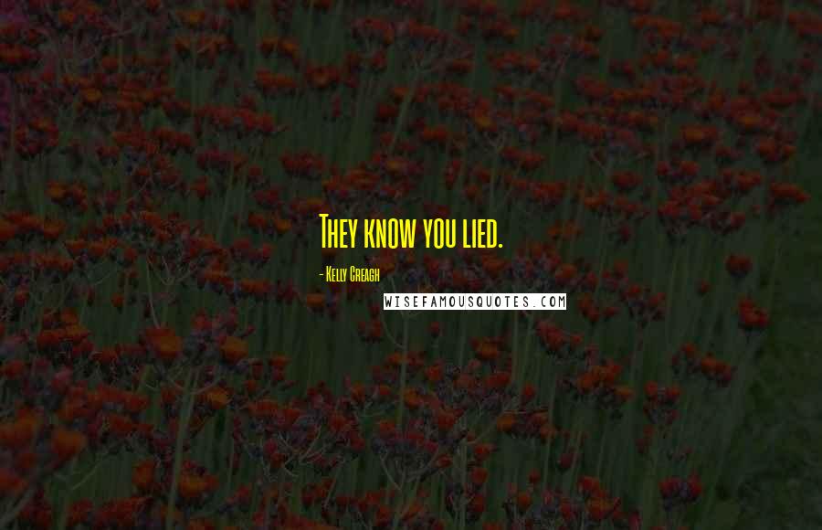Kelly Creagh Quotes: They know you lied.