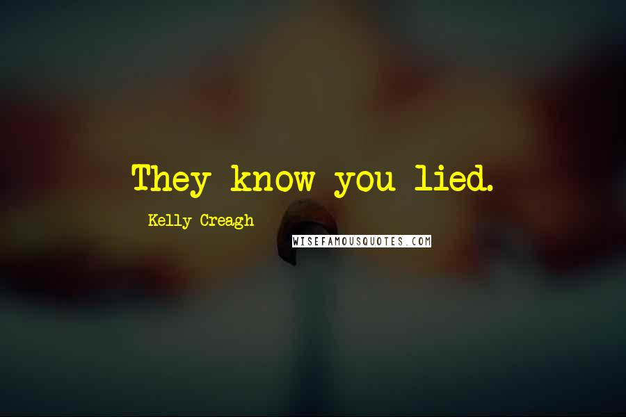 Kelly Creagh Quotes: They know you lied.