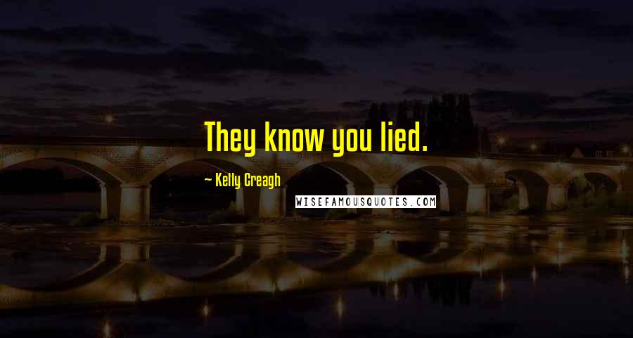 Kelly Creagh Quotes: They know you lied.