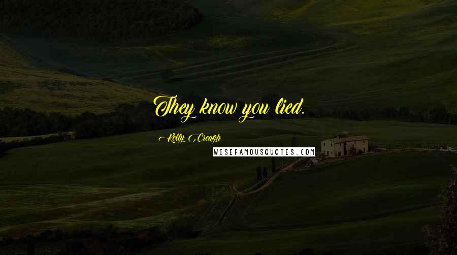 Kelly Creagh Quotes: They know you lied.