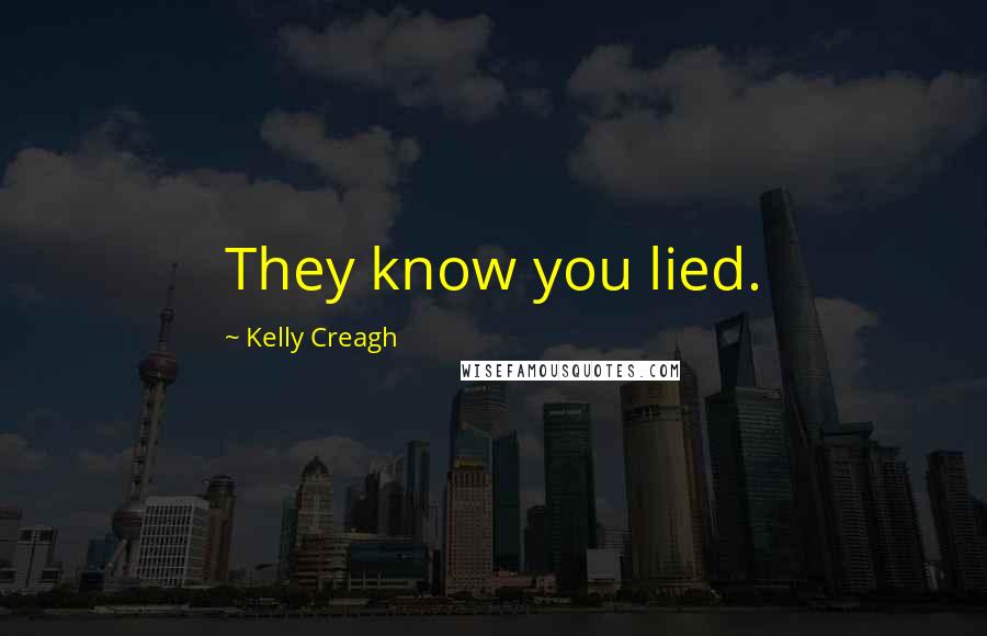 Kelly Creagh Quotes: They know you lied.