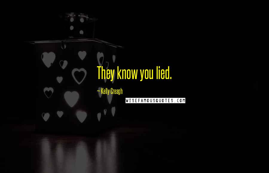 Kelly Creagh Quotes: They know you lied.