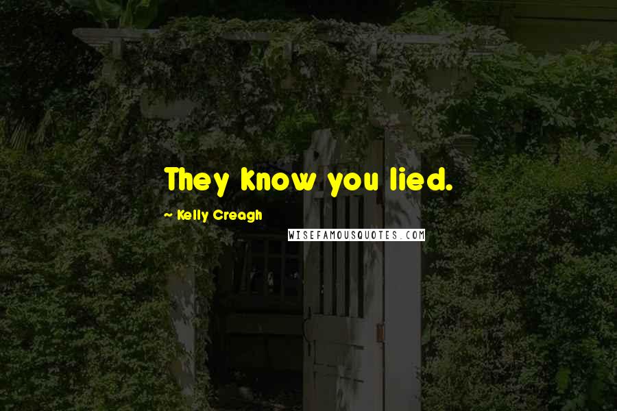 Kelly Creagh Quotes: They know you lied.