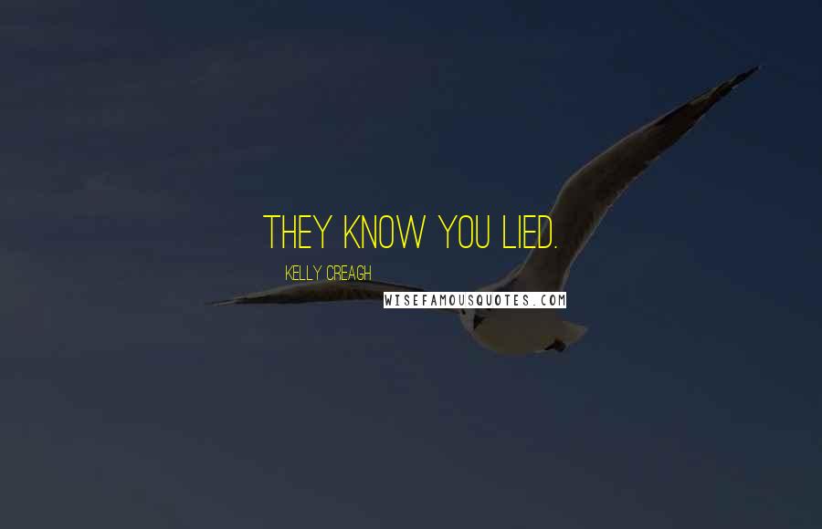 Kelly Creagh Quotes: They know you lied.