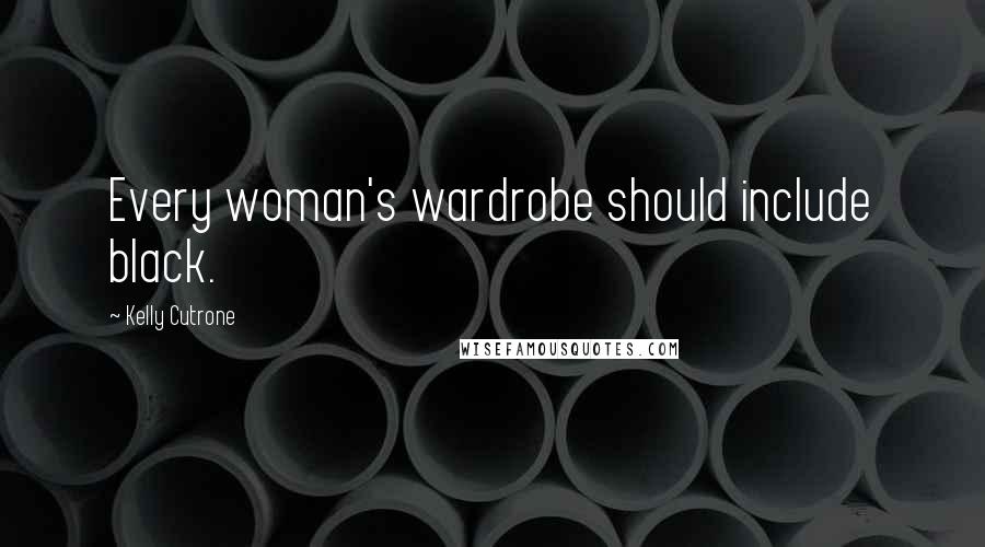 Kelly Cutrone Quotes: Every woman's wardrobe should include black.