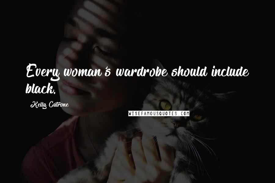 Kelly Cutrone Quotes: Every woman's wardrobe should include black.
