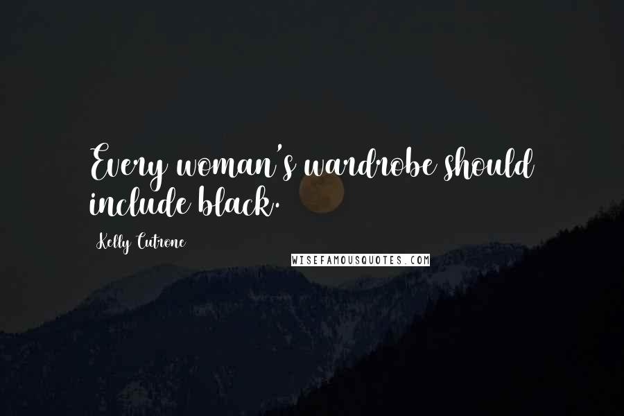 Kelly Cutrone Quotes: Every woman's wardrobe should include black.