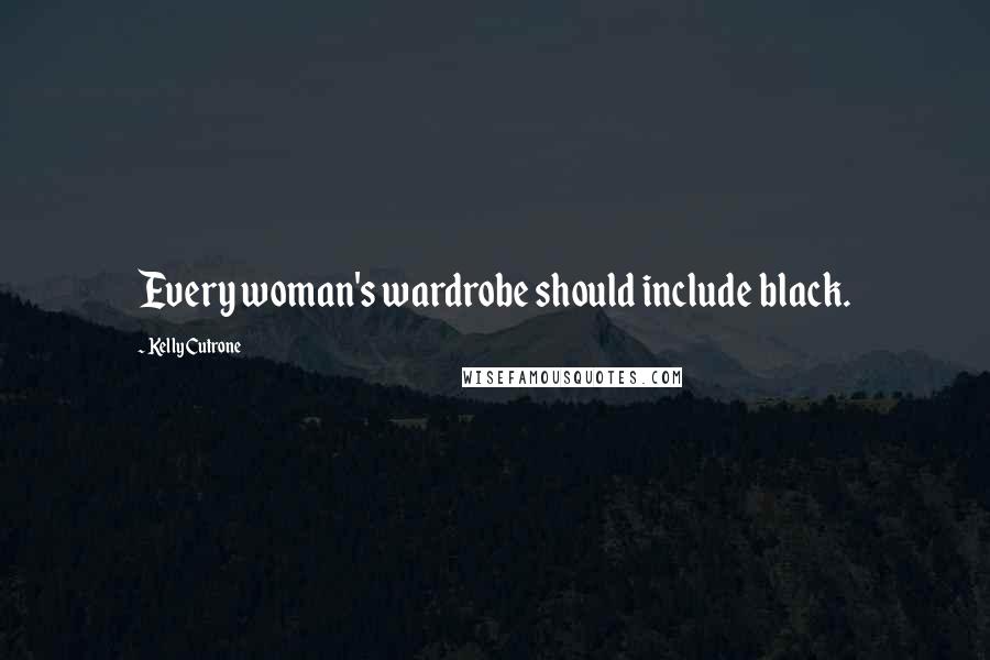 Kelly Cutrone Quotes: Every woman's wardrobe should include black.