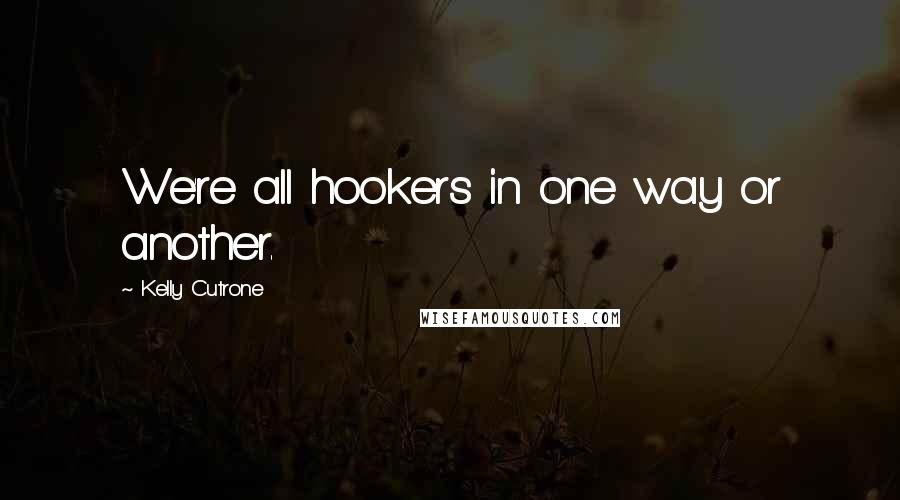 Kelly Cutrone Quotes: We're all hookers in one way or another.