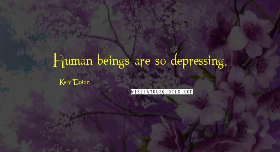 Kelly Easton Quotes: Human beings are so depressing.