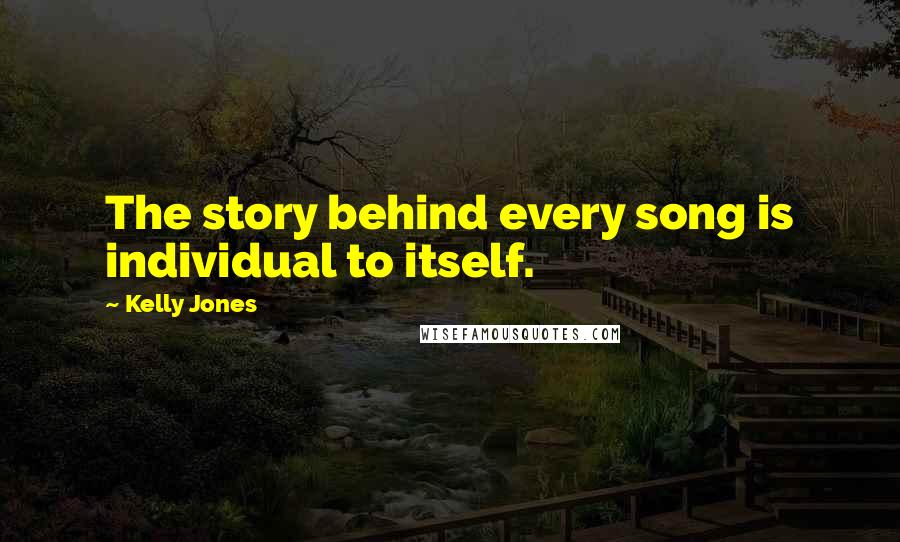 Kelly Jones Quotes: The story behind every song is individual to itself.
