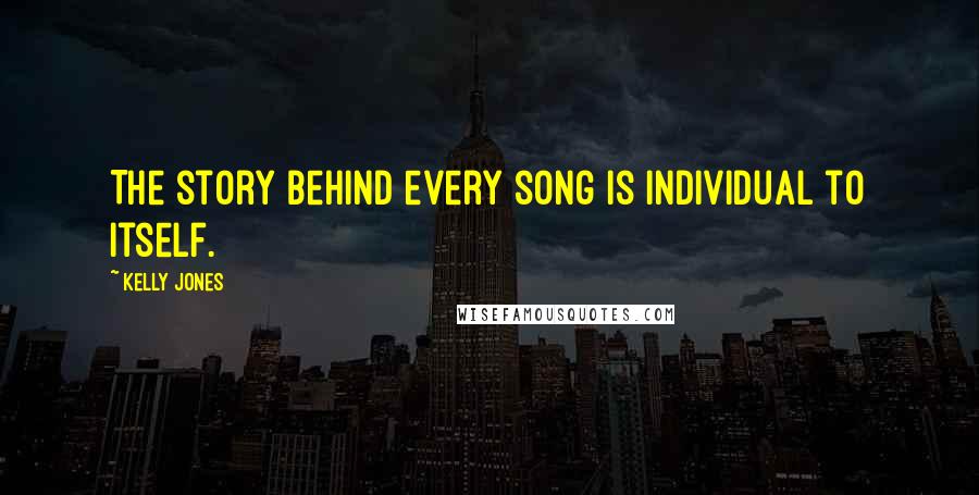 Kelly Jones Quotes: The story behind every song is individual to itself.