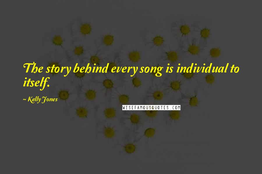 Kelly Jones Quotes: The story behind every song is individual to itself.