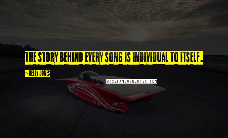 Kelly Jones Quotes: The story behind every song is individual to itself.