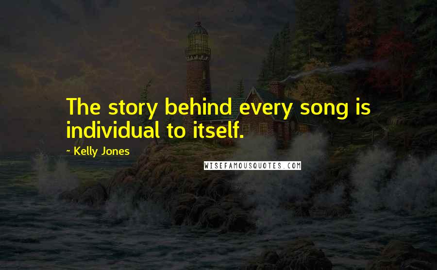 Kelly Jones Quotes: The story behind every song is individual to itself.