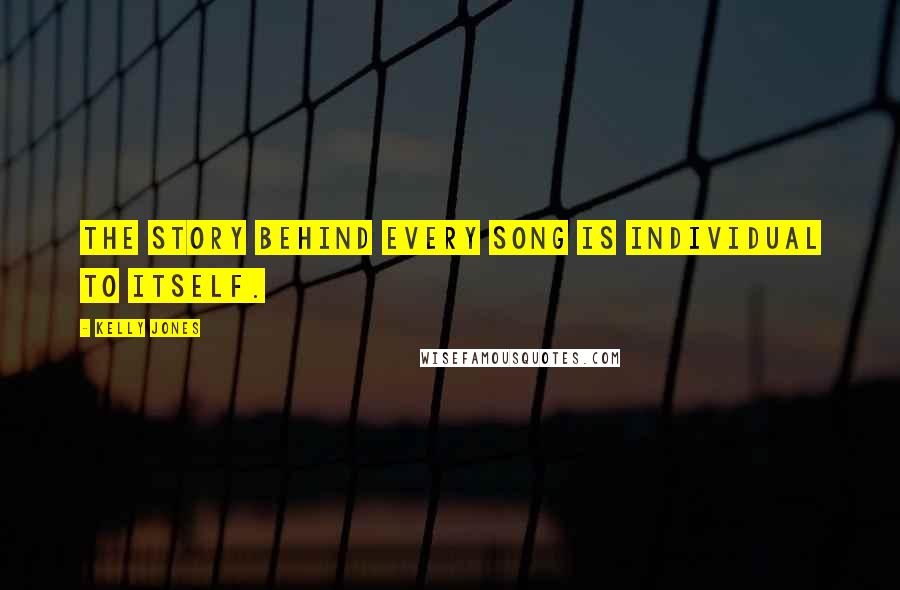 Kelly Jones Quotes: The story behind every song is individual to itself.