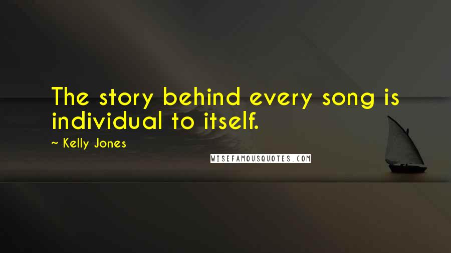 Kelly Jones Quotes: The story behind every song is individual to itself.