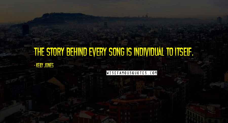 Kelly Jones Quotes: The story behind every song is individual to itself.