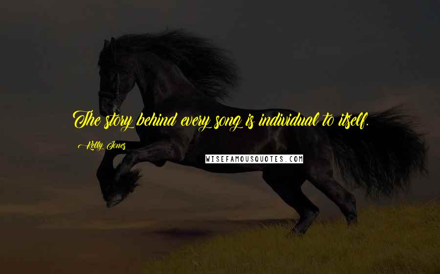 Kelly Jones Quotes: The story behind every song is individual to itself.