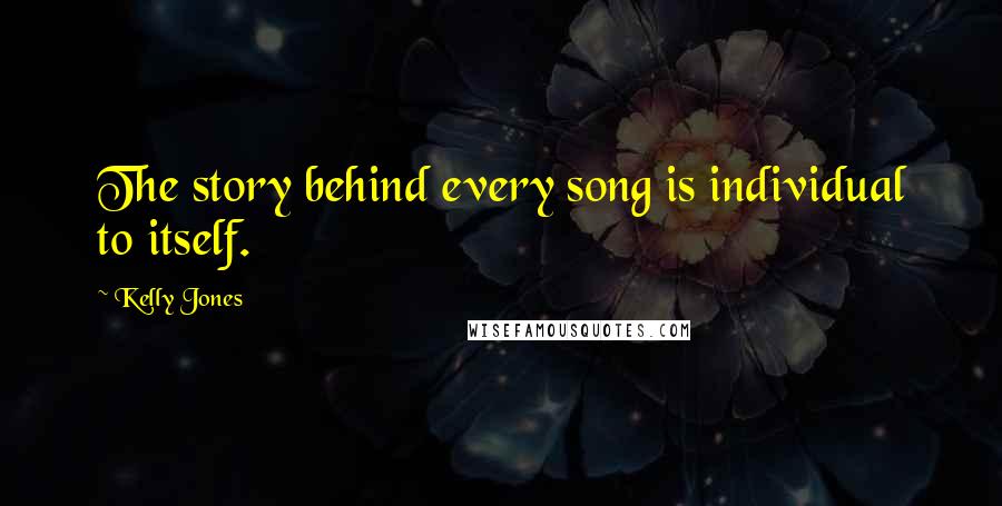 Kelly Jones Quotes: The story behind every song is individual to itself.