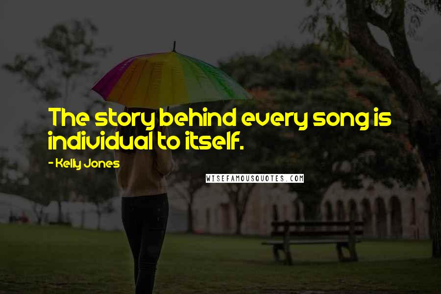 Kelly Jones Quotes: The story behind every song is individual to itself.