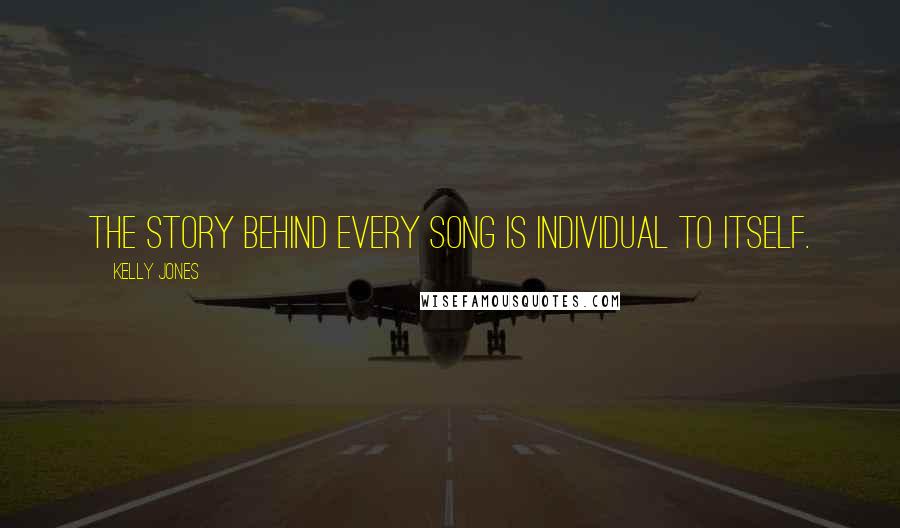 Kelly Jones Quotes: The story behind every song is individual to itself.
