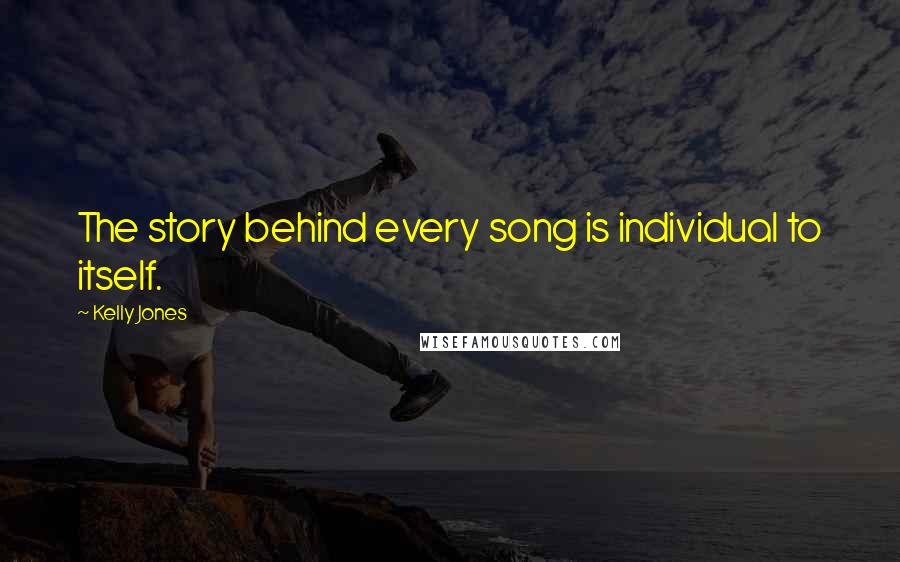 Kelly Jones Quotes: The story behind every song is individual to itself.