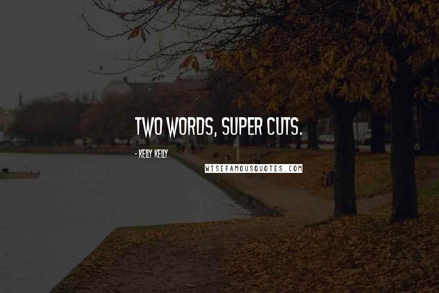 Kelly Kelly Quotes: Two words, Super Cuts.