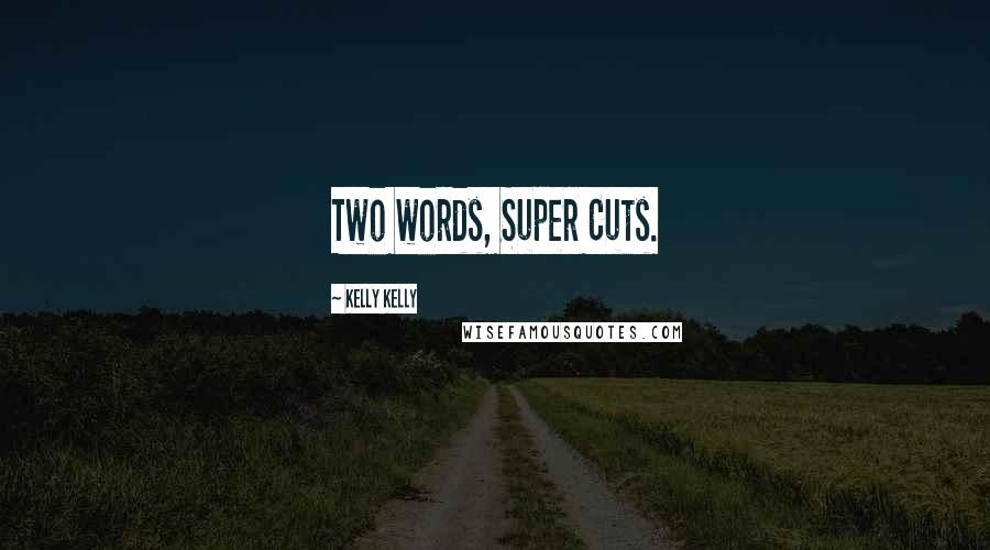 Kelly Kelly Quotes: Two words, Super Cuts.