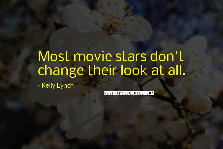 Kelly Lynch Quotes: Most movie stars don't change their look at all.