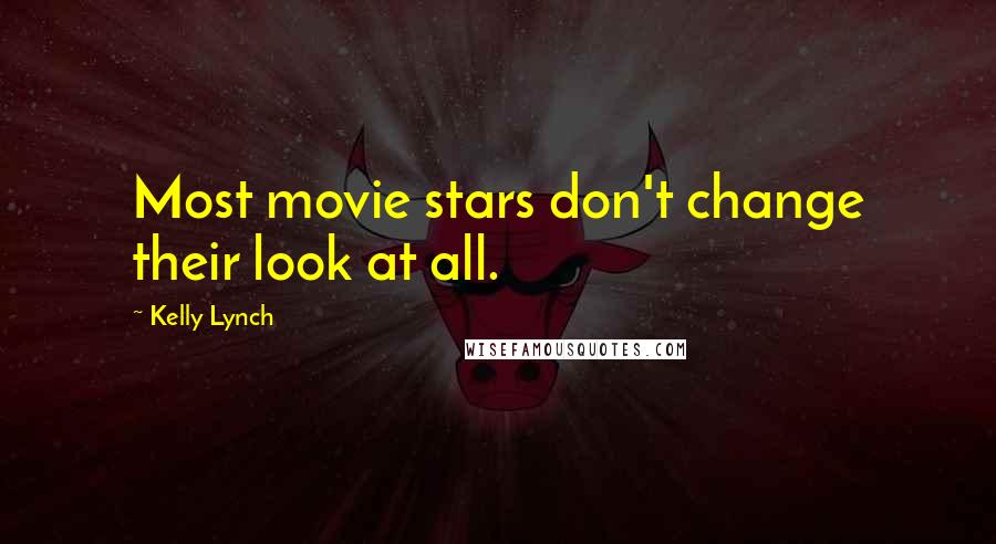 Kelly Lynch Quotes: Most movie stars don't change their look at all.