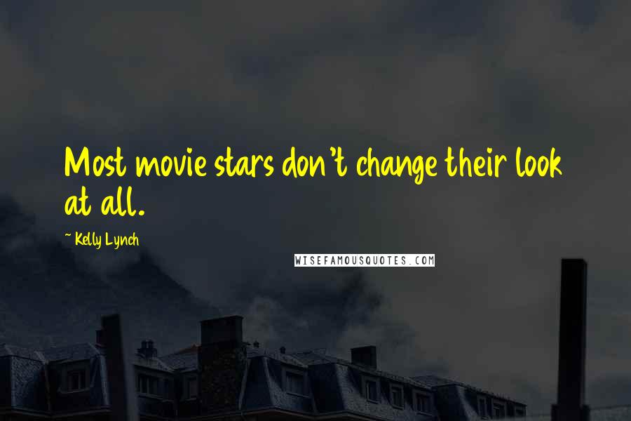 Kelly Lynch Quotes: Most movie stars don't change their look at all.