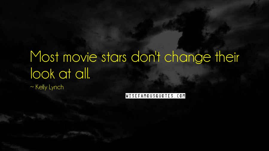 Kelly Lynch Quotes: Most movie stars don't change their look at all.