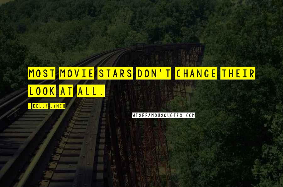 Kelly Lynch Quotes: Most movie stars don't change their look at all.