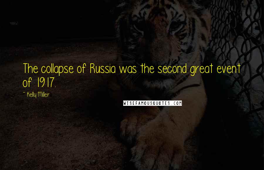 Kelly Miller Quotes: The collapse of Russia was the second great event of 1917.